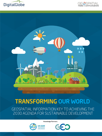 Transforming Our World: Geospatial Information Key to Achieving the 2030 Agenda for Sustainable Development Report!